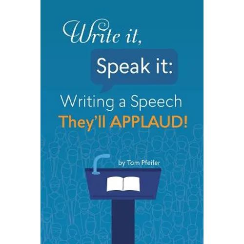 Write it, Speak it: Writing a Speech They?ll APPLAUD! - Paperback