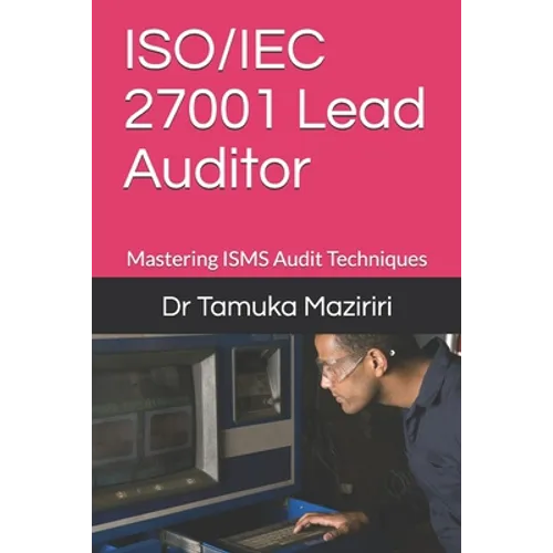 ISO/IEC 27001 Lead Auditor: Mastering ISMS Audit Techniques - Paperback