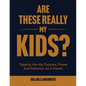 Are These Really My Kids?: Tapping Into My Purpose, Power And Patience, As A Parent - Paperback