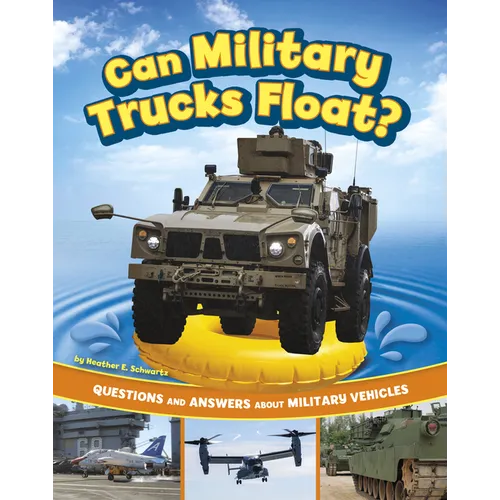 Can Military Trucks Float?: Questions and Answers about Military Vehicles - Hardcover