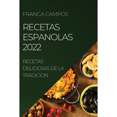 Recetas Espanolas 2022: Recetas Deliciosas de la Tradicion - Paperback