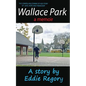 Wallace Park: The Compelling Coming of Age Story of Love, Hope and Friendship - Paperback