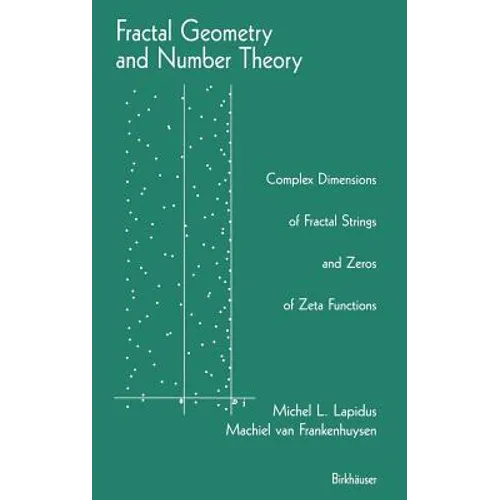 Fractal Geometry and Number Theory: Complex Dimensions of Fractal Strings and Zeros of Zeta Functions - Hardcover