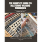 The Complete Guide to Mastering Weaving Techniques: A Beginners Book for Creating Beautiful Projects - Paperback