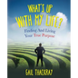 What's Up with My Life? Finding and Living Your True Purpose - Paperback