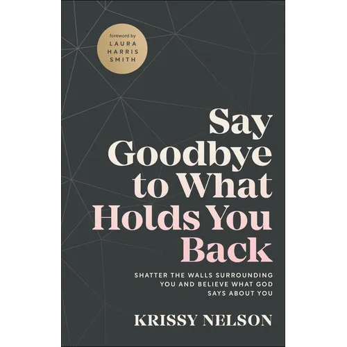 Say Goodbye to What Holds You Back - Hardcover