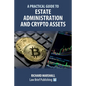A Practical Guide to Estate Administration and Crypto Assets - Paperback