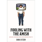 Fooling with the Amish: Amish Mafia, Entertaining Fakery, and the Evolution of Reality TV - Hardcover