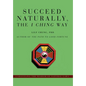 Succeed Naturally, the I Ching Way: Unraveling the Wisdom of Natural Laws - Hardcover