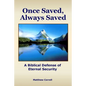 Once Saved, Always Saved: A Biblical Defense of Eternal Security - Paperback