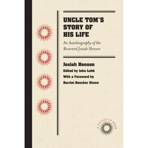 Uncle Tom's Story of His Life: An Autobiography of the Rev. Josiah Henson - Paperback