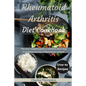 Rheumatoid Arthritis Diet Cookbook: A complete guide to arthritis. More than 90 arthritis and anti-inflammatory recipes. - Paperback