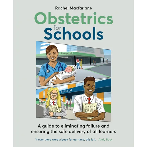 Obstetrics for Schools: Eliminating Failure and Ensuring the Safe Delivery of All Learners - Paperback