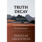 Truth Decay: Defending Christianity Against the Challenges of Postmodernism - Paperback