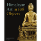 Himalayan Art in 108 Objects - Hardcover
