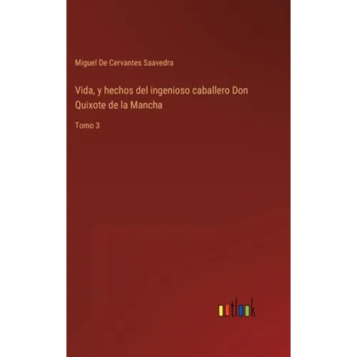 Vida, y hechos del ingenioso caballero Don Quixote de la Mancha: Tomo 3 - Hardcover