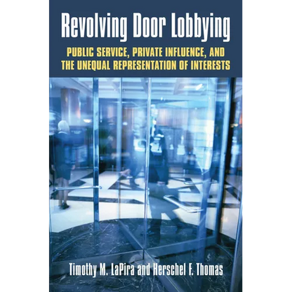 Revolving Door Lobbying: Public Service, Private Influence, and the Unequal Representation of Interests - Hardcover