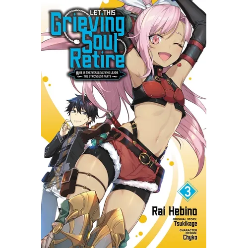 Let This Grieving Soul Retire, Vol. 3 (Manga): Woe Is the Weakling Who Leads the Strongest Party - Paperback