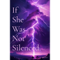 If She Was Not Silenced. - Paperback