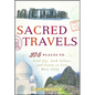 Sacred Travels: 274 Places to Find Joy, Seek Solace, and Learn to Live More Fully - Paperback