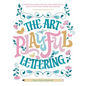 The Art of Playful Lettering: A Super-Fun, Super-Creative, and Super-Joyful Guide to Uplifting Words and Phrases - Includes Bonus Drawing Lessons - Hardcover
