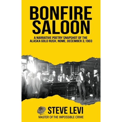 Bonfire Saloon: A Narrative Poetry Snapshot of the Alaska Gold Rush, Nome, December 3, 1903 - Paperback