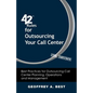 42 Rules for Outsourcing Your Call Center (2nd Edition): Best Practices for Outsourcing Call Center Planning, Operations and Management - Paperback