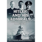 Hitler and His Admirals: A History of the German Navy in World War Two - Paperback