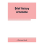 Brief history of Greece: with readings from prominent Greek historians - Paperback