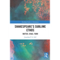 Shakespeare's Sublime Ethos: Matter, Stage, Form - Paperback