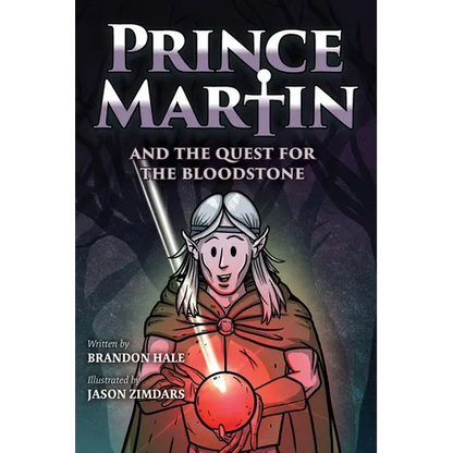 Prince Martin and the Quest for the Bloodstone: A Heroic Saga About Faithfulness, Fortitude, and Redemption - Paperback