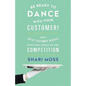 Be Ready to Dance with Your Customer!: How Solid Customer Service Puts You Ahead of the Competition - Paperback