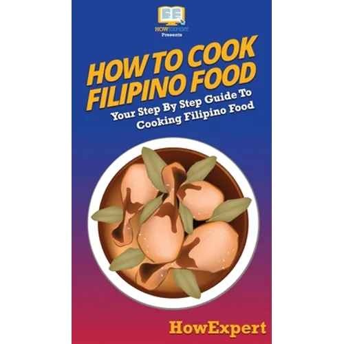 How To Cook Filipino Food: Your Step By Step Guide To Cooking Filipino Food - Hardcover
