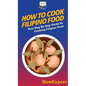 How To Cook Filipino Food: Your Step By Step Guide To Cooking Filipino Food - Hardcover