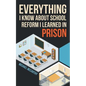 Everything I Know About School Reform I Learned in Prison - Paperback