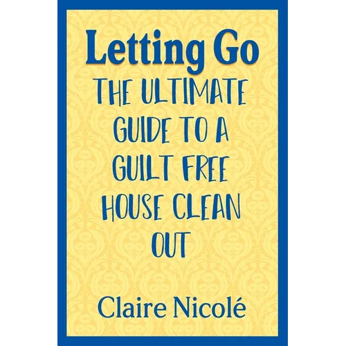 Letting Go: The ultimate guide to a guilt free house clean out - Paperback