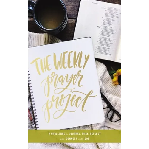 The Weekly Prayer Project: A Challenge to Journal, Pray, Reflect, and Connect with God - Hardcover