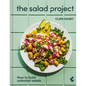 The Salad Project: How to Build Unlimited Salads [A Cookbook] - Hardcover