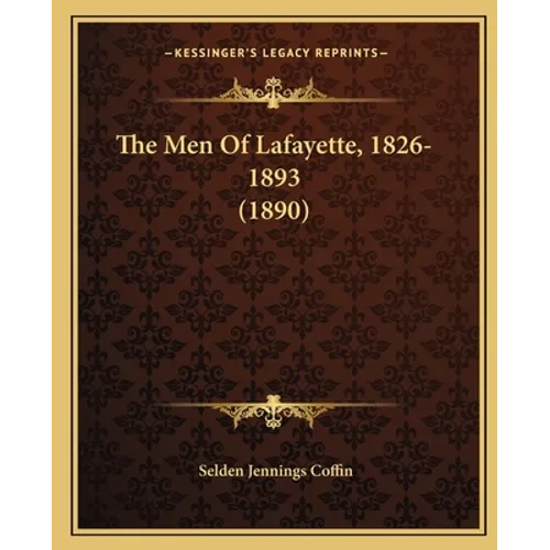 The Men Of Lafayette, 1826-1893 (1890) - Paperback