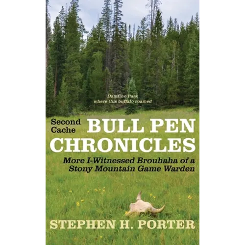 Second Cache BULL PEN CHRONICLES: More I-Witnessed Brouhaha of a Stony Mountain Game Warden - Hardcover