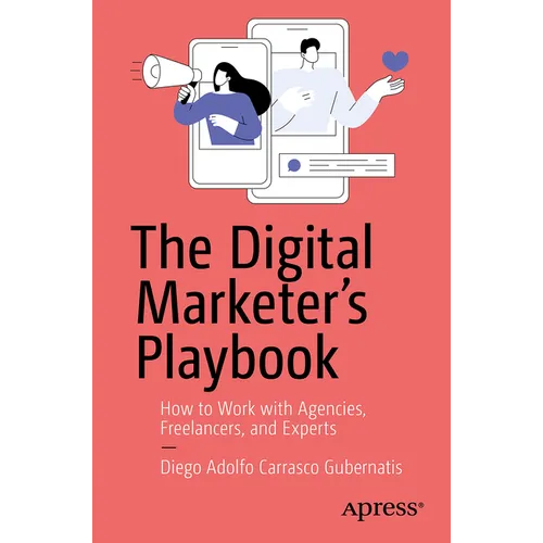 The Digital Marketer's Playbook: How to Effectively Collaborate with Agencies, Freelancers, and Digital Marketing Experts - Paperback