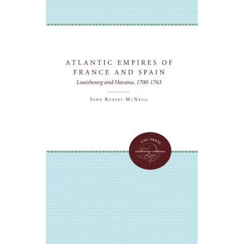 Atlantic Empires of France and Spain: Louisbourg and Havana, 1700-1763 - Paperback