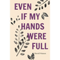 Even If My Hands Were Full - Paperback