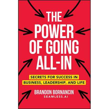 The Power of Going All-In: Secrets for Success in Business, Leadership, and Life - Paperback
