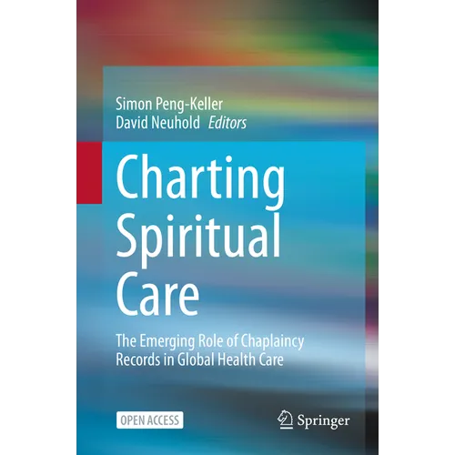 Charting Spiritual Care: The Emerging Role of Chaplaincy Records in Global Health Care - Hardcover