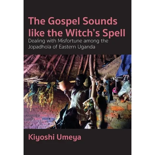 The Gospel Sounds Like the Witch's Spell: Dealing with Misfortune among the Jopadhola of Eastern Uganda - Paperback