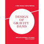 Design of Gravity Dams: Design Manual for Concrete Gravity Dams (A Water Resources Technical Publication) - Hardcover