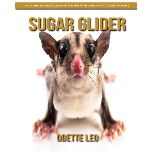 Sugar Glider: A Fun and Educational Book for Kids with Amazing Facts and Pictures - Paperback
