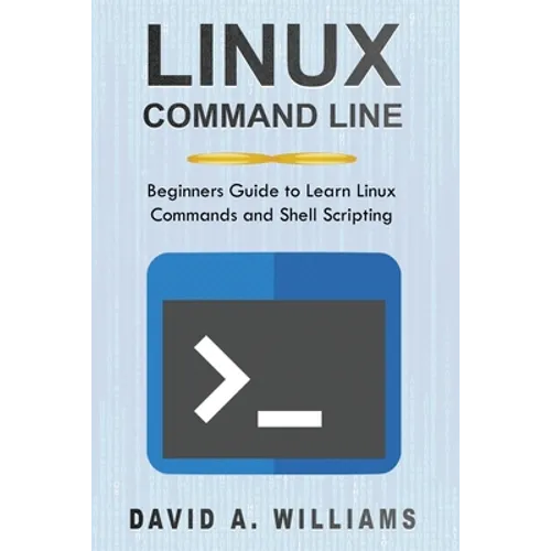 Linux Command Line: Beginners Guide to Learn Linux Commands and Shell Scripting - Paperback