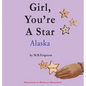 Girl, You're A Star Alaska - Hardcover